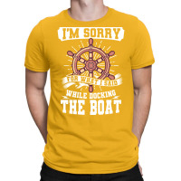 Im Sorry While Docking The Boat Funny T-shirt | Artistshot