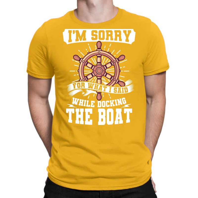 Im Sorry While Docking The Boat Funny T-shirt | Artistshot