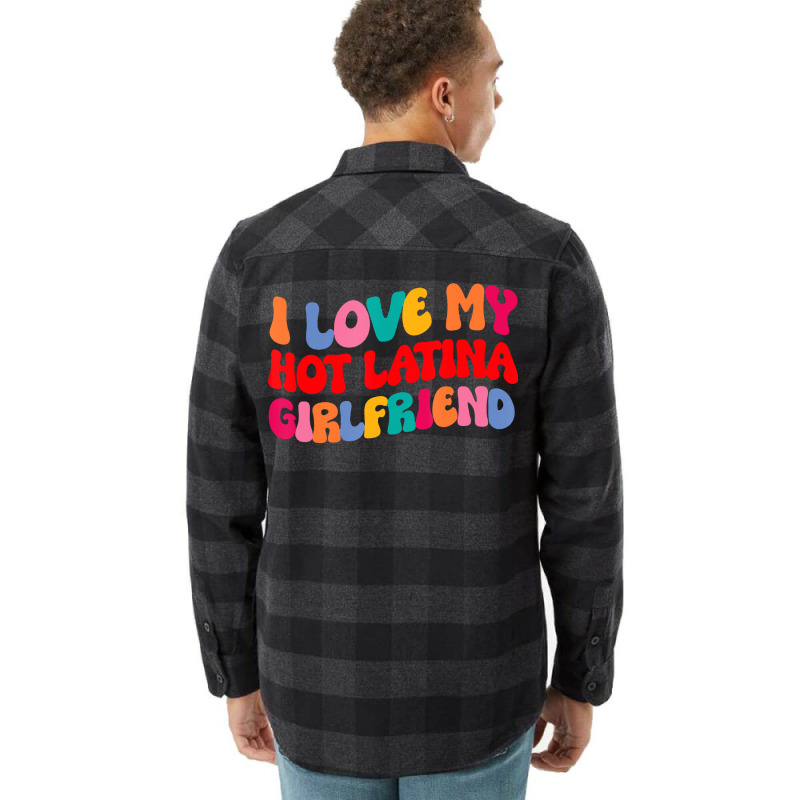 I Love My Hot Girlfriend I Love My Hot Latina Girl Flannel Shirt by validokel | Artistshot