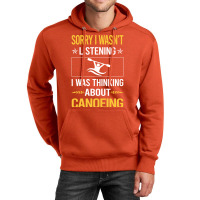 Sorry I Was Not Listening Canoeing Canoe 80s Unisex Hoodie | Artistshot