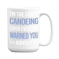 Funny Crazy Lover Canoeing Canoe Travel 15 Oz Coffee Mug | Artistshot