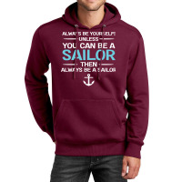 Sailing Always Be Yourself Unless You Can Be A Sai Unisex Hoodie | Artistshot