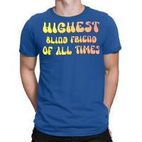 Highest Blind Friend Of All Times Gift For The Vis T-shirt | Artistshot