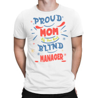 Proud Mom Of The Best Blind Manager Gift For The V T-shirt | Artistshot