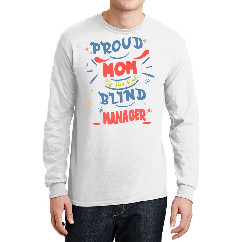 Proud Mom Of The Best Blind Manager Gift For The V Long Sleeve Shirts | Artistshot