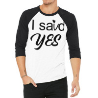 I Said Yes Love 3/4 Sleeve Shirt | Artistshot