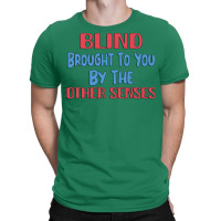 Blind Brought To You By The Other Senses Gift For T-shirt | Artistshot