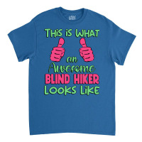 This Is What An Awesome Blind Hiker Looks Like Uni Classic T-shirt | Artistshot