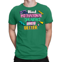 Blind Motivational Speakers Do It Better Gift For T-shirt | Artistshot