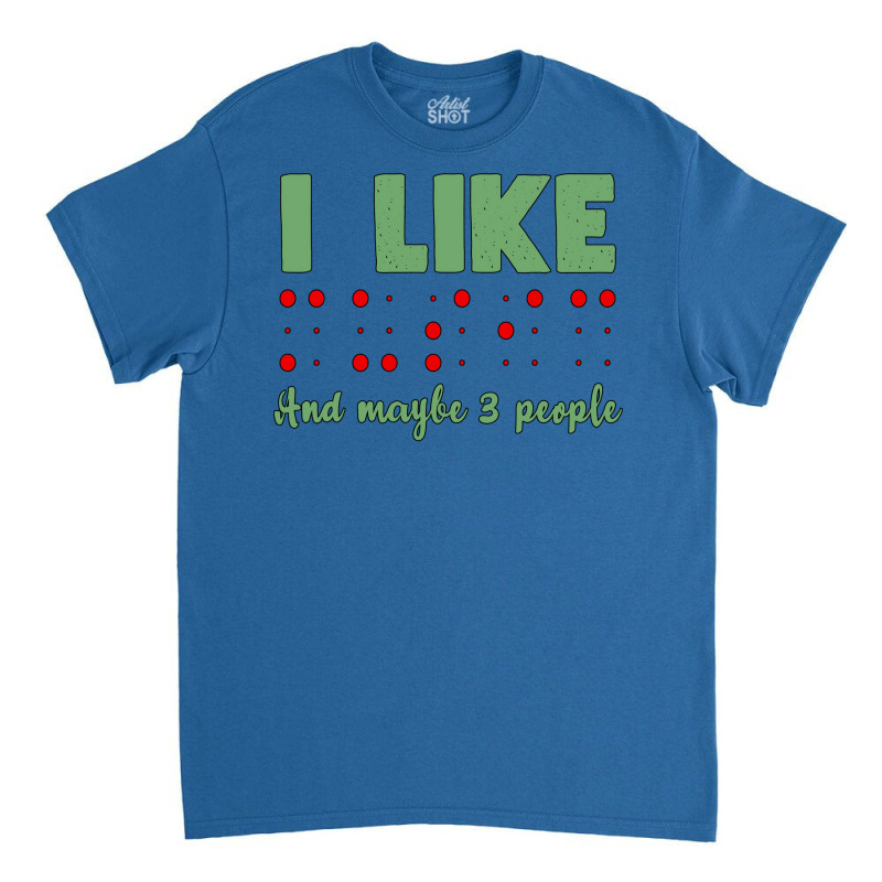 I Like Music And Maybe 3 People Unique Gift For Th Classic T-shirt | Artistshot