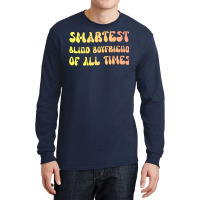 Smartest Blind Boyfriend Of All Times Gift For The Long Sleeve Shirts | Artistshot