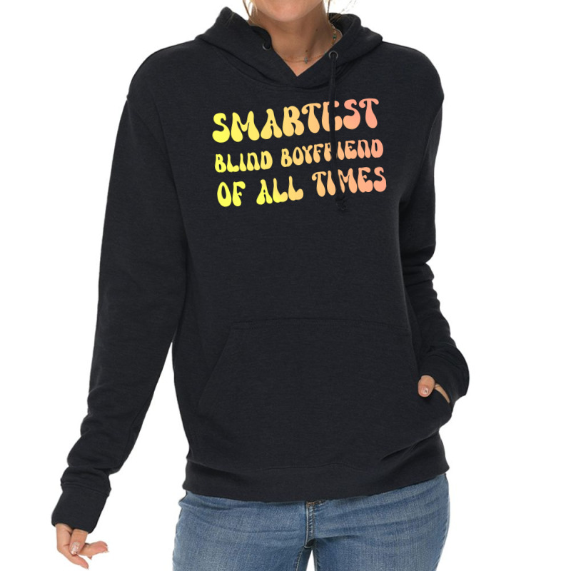 Smartest Blind Boyfriend Of All Times Gift For The Lightweight Hoodie | Artistshot