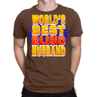 Worlds Best Blind Husband Unique Gift For The Visu T-shirt | Artistshot