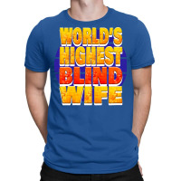 Worlds Highest Blind Wife Unique Gift For The Visu T-shirt | Artistshot