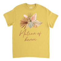 Matron Of Honor Boho Dried Flowers Design Classic T-shirt | Artistshot