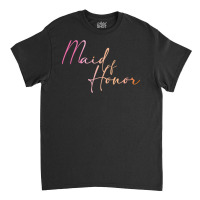 Maid Of Honor Cursive Colorful Script Classic T-shirt | Artistshot