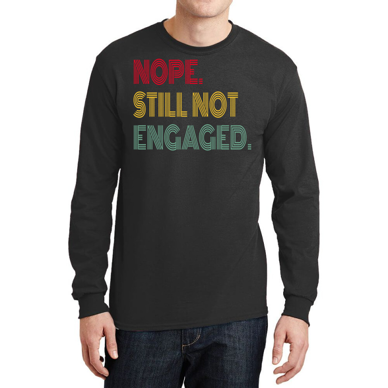 Nope Still Not Engaged Cute Long Sleeve Shirts | Artistshot