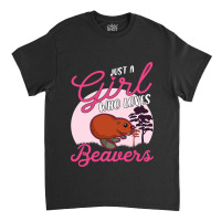 Just A Girl Who Loves Beavers 2 Classic T-shirt | Artistshot