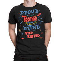 Proud Brother Of The Best Blind Step Sister Gift F T-shirt | Artistshot