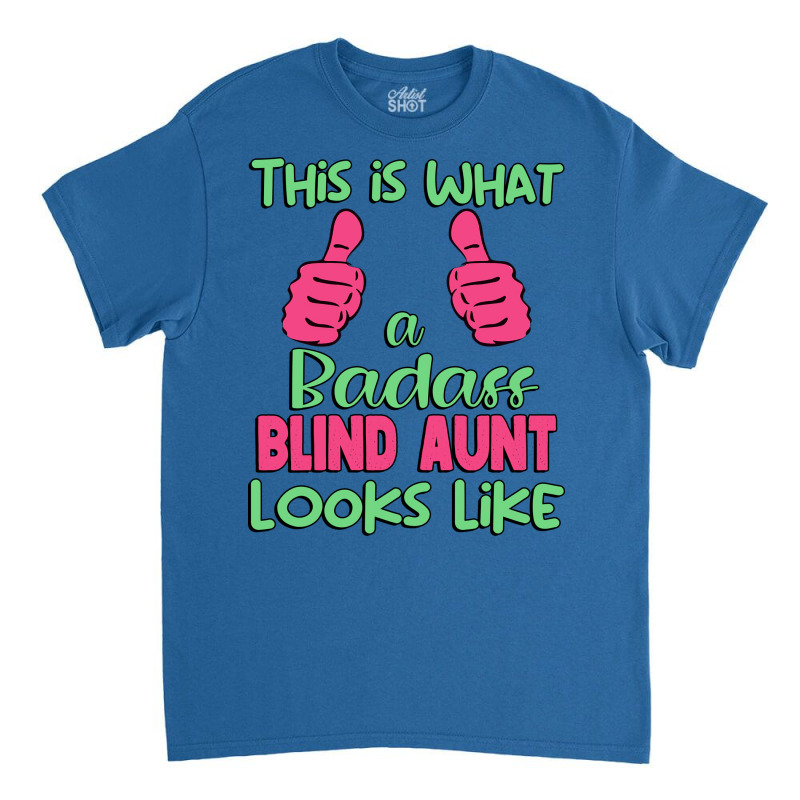 This Is What A Badass Blind Aunt Looks Like Unique Classic T-shirt by jadurasoskef | Artistshot