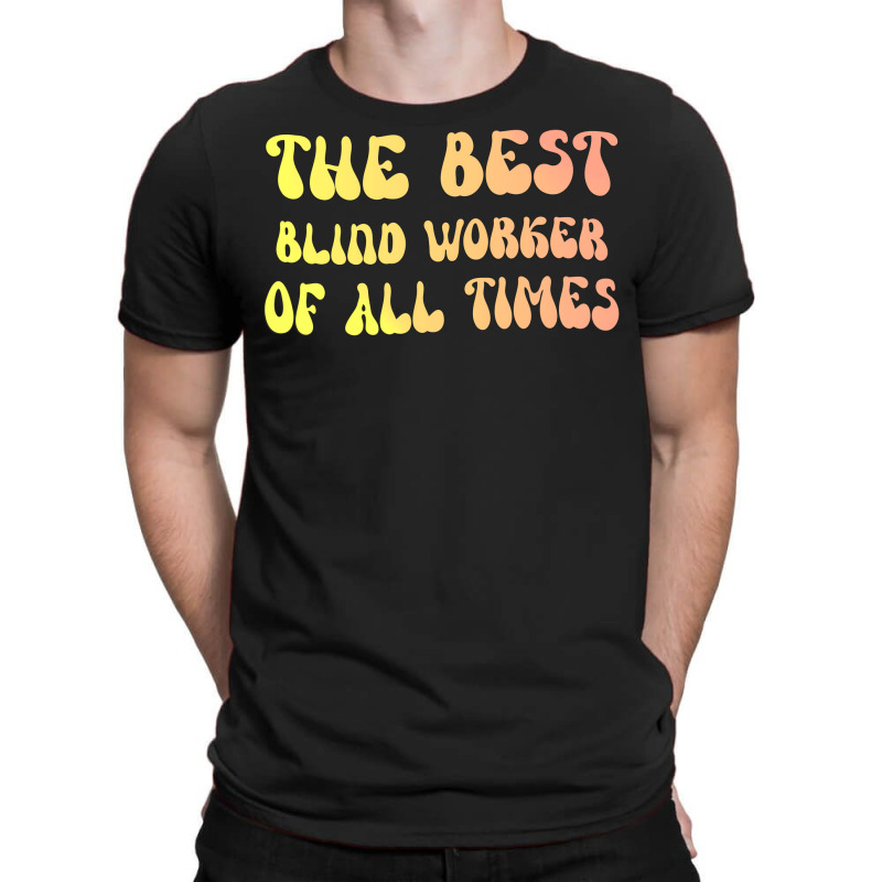 The Best Blind Worker Of All Times Gift For The Vi T-Shirt by lenainplongo2 | Artistshot