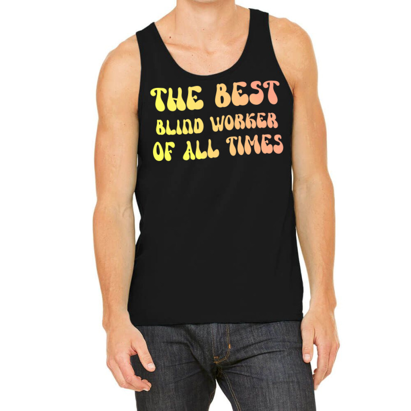 The Best Blind Worker Of All Times Gift For The Vi Tank Top by lenainplongo2 | Artistshot