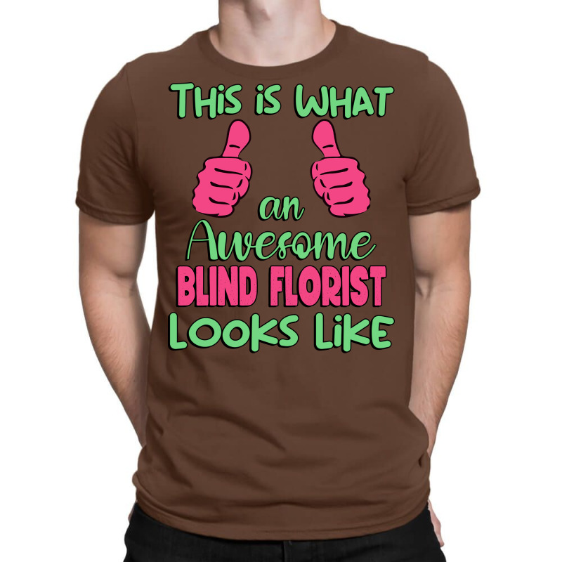 This Is What An Awesome Blind Florist Looks Like U T-Shirt by kadderfiyaaq | Artistshot