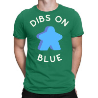 I Call Dibs On The Blue Meeple Coz I Always Play B T-shirt | Artistshot