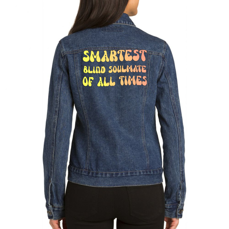 Smartest Blind Soulmate Of All Times Gift For The Ladies Denim Jacket by lanwarlaug1 | Artistshot