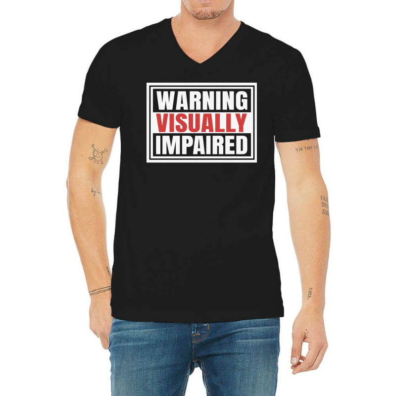 Warning Visually Impaired Unique Gift For The Visu V-neck Tee | Artistshot