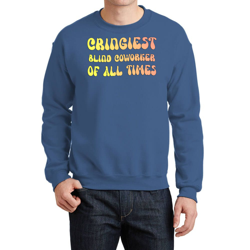 Cringiest Blind Coworker Of All Times Gift For The Crewneck Sweatshirt | Artistshot