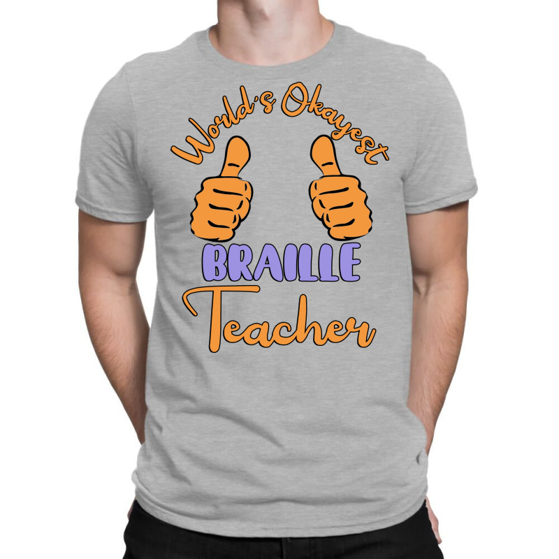 Worlds Okayest Braille Teacher Unique Gift For The T-shirt | Artistshot