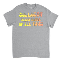 Silliest Blind Hiker Of All Times Gift For The Vis Classic T-shirt | Artistshot