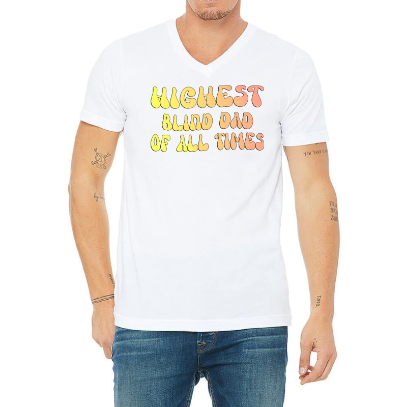 Highest Blind Dad Of All Times Gift For The Visual V-Neck Tee by klarieafcerf | Artistshot