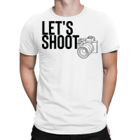 Camera T  Shirtlet's Shoot T  Shirt T-shirt | Artistshot