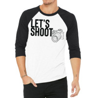 Camera T  Shirtlet's Shoot T  Shirt 3/4 Sleeve Shirt | Artistshot