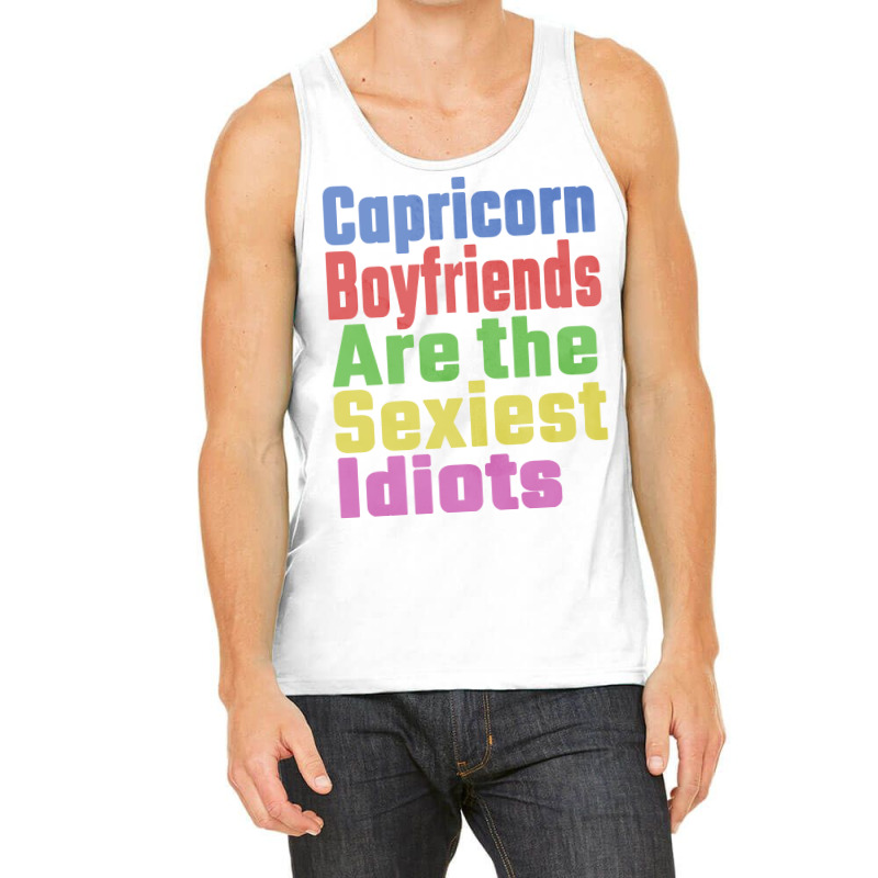 Capricorn Boyfriends Are The Sexiest Idiots Unique Tank Top | Artistshot