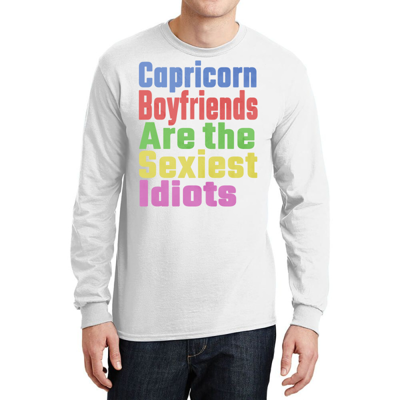 Capricorn Boyfriends Are The Sexiest Idiots Unique Long Sleeve Shirts | Artistshot