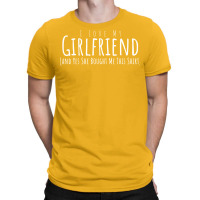 I Love My Girlfriend And Yes She Bought Me This Sh T-shirt | Artistshot