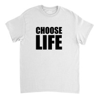 Slogan Choose Life Classic T-shirt | Artistshot