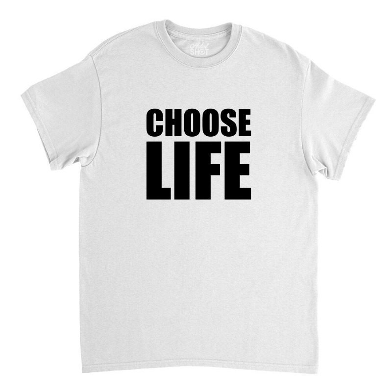 Slogan Choose Life Classic T-shirt by pliana | Artistshot