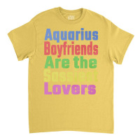 Aquarius Boyfriends Are The Sassiest Lovers Unique Classic T-shirt | Artistshot