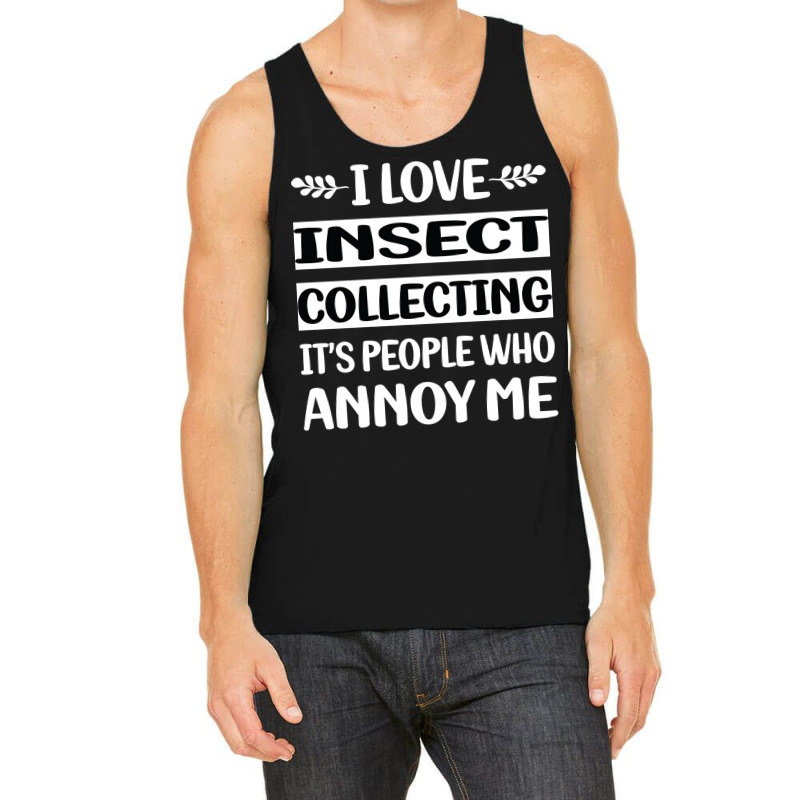 Funny People Annoy Me Insect Collecting Cute Tank Top by kibukagoreajm | Artistshot