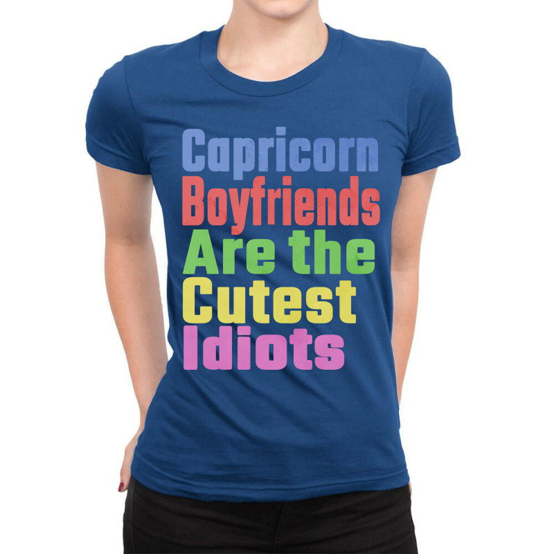 Capricorn Boyfriends Are The Cutest Idiots Unique Ladies Fitted T-Shirt by nousiagoiog | Artistshot