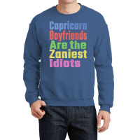 Capricorn Boyfriends Are The Zaniest Idiots Unique Crewneck Sweatshirt | Artistshot