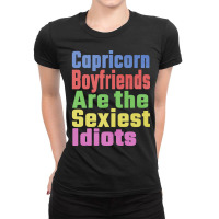 Capricorn Boyfriends Are The Sexiest Idiots Unique Ladies Fitted T-shirt | Artistshot