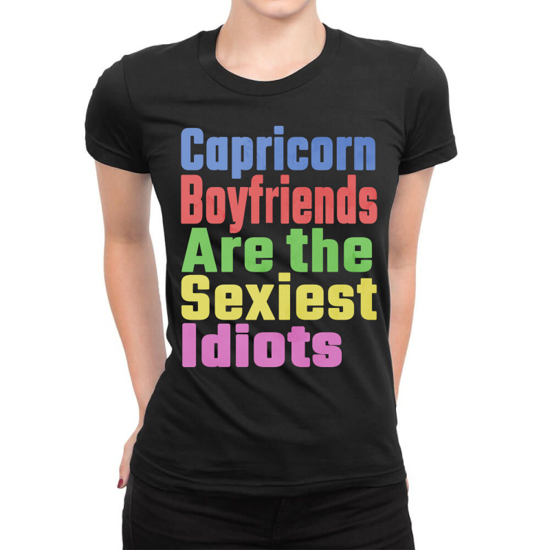 Capricorn Boyfriends Are The Sexiest Idiots Unique Ladies Fitted T-Shirt by nousiagoiog | Artistshot