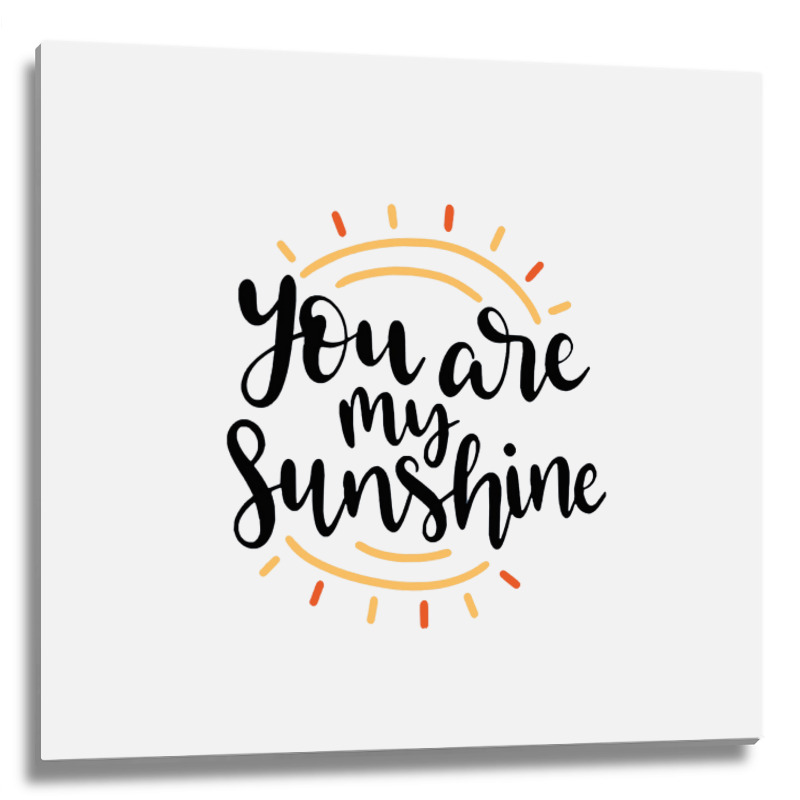 Sun You Are My Sunshine Metal Print Square | Artistshot