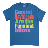 Gemini Boyfriends Are The Funniest Idiots Unique G Classic T-shirt | Artistshot