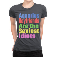 Aquarius Boyfriends Are The Sexiest Idiots Unique Ladies Fitted T-shirt | Artistshot